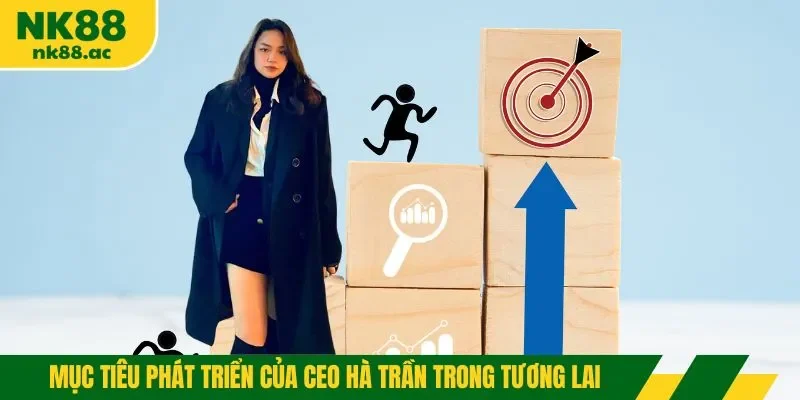 Mục tiêu phát triển của CEO Hà Trần trong tương lai