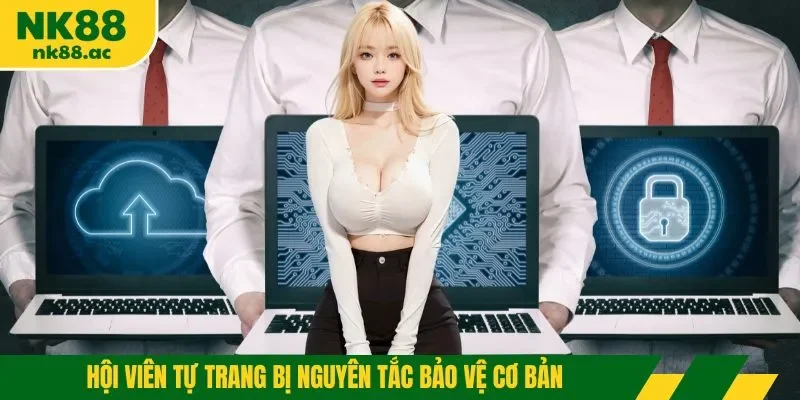 Hội viên tự trang bị nguyên tắc bảo vệ cơ bản